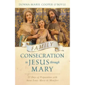Family Consecration to Jesus Through Mary: 33 Days of Preparation with Saint Louis Marie de Montfort