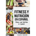 Fitness y Nutrición En Español/Fitness and Nutrition in Spanish