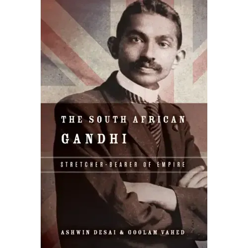The South African Gandhi: Stretcher-Bearer of Empire