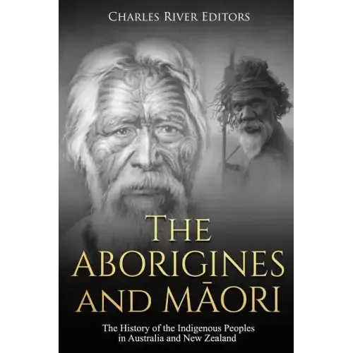 The Aborigines and Maori: The History of the Indigenous Peoples in Australia and New Zealand