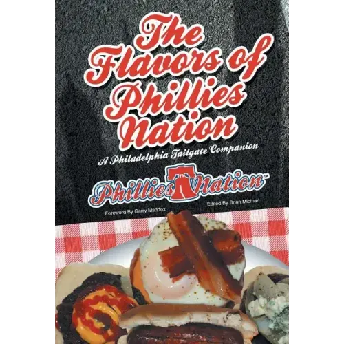 The Flavors of Phillies Nation: A Philadelphia Tailgate Companion