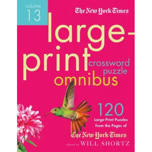 The New York Times Large-Print Crossword Puzzle Omnibus Volume 13: 120 Large-Print Easy to Hard Puzzles from the Pages of the New York Times