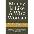 Money Is Like a Wise Woman: Money Management Gumption