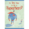 So You Want to Be a Superhero?