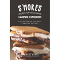S'mores Recipes for The Ultimate Camping Experience: Collection of The Best Campfire Recipes