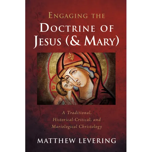 Engaging the Doctrine of Jesus (and Mary): A Traditional, Historical-Critical, and Mariological Christology
