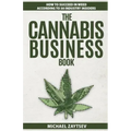 The Cannabis Business Book: How to Succeed in Weed According to 50 Industry Insiders