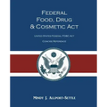 Federal Food, Drug, and Cosmetic Act: The United States Federal FD&C Act Concise Reference