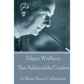 Edgar Wallace - The Admirable Carfew: A Short Story Collection