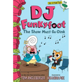 DJ Funkyfoot: The Show Must Go Oink (DJ Funkyfoot #3)