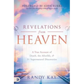 Revelations from Heaven: A True Account of Death, the Afterlife, and 31 Supernatural Discoveries