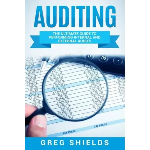 Auditing: The Ultimate Guide to Performing Internal and External Audits
