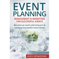 Event Planning: Management & Marketing for Successful Events: Become an Event Planning Pro & Create a Successful Event Series
