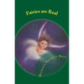 Fairies are Real: Physical stories, explanations and the truth about Fairies, Gnomes, Elves, Leprechauns, Dragons, Unicorns or Spirit living on or in