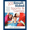201 Small-Sided Sports & Games: Small Group & Partner Games for Maximizing Participation, Fitness & Fun in PE!