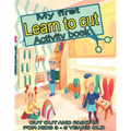 My first learn to cut Activity book CUT OUT AND PAINT IN FOR KIDS 3 - 5 YEARS OLD: Ths Best Toddler Coloring Book: Fun With Colors, Shapes, Numbers, L