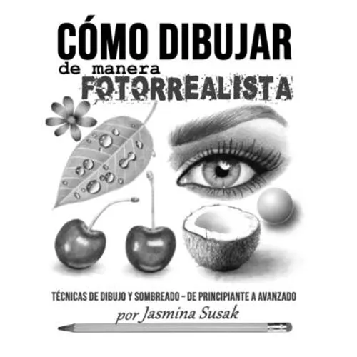 Cómo Dibujar de Manera Fotorrealista: Técnicas de Dibujo y Sombreado - De Principiante a Avanzado