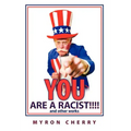 You are a Racist!!!!: and other works