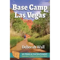 Base Camp Las Vegas: 101 Hikes in the Southwest
