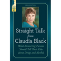 Straight Talk from Claudia Black: What Recovering Parents Should Tell Their Kids about Drugs and Alcohol