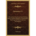 Hermetica V3: The Ancient Greek and Latin Writings Which Contain Religious or Philosophic Teachings Ascribed to Hermes Trismegistus
