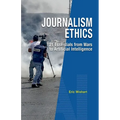 Journalism Ethics: 21 Essentials from Wars to Artificial Intelligence
