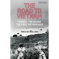 The Road to Vietnam: America, France, Britain, and the First Vietnam War