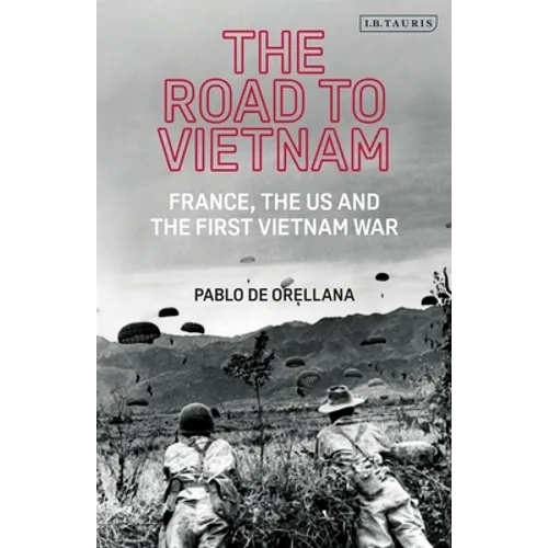 The Road to Vietnam: America, France, Britain, and the First Vietnam War