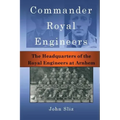 Commander Royal Engineers: The Headquarters of the Royal Engineers at Arnhem