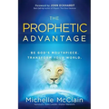 The Prophetic Advantage: Be God's Mouthpiece. Transform Your World.