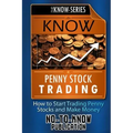 Know Penny Stock Trading: How to Start Trading Penny Stocks and Make Money