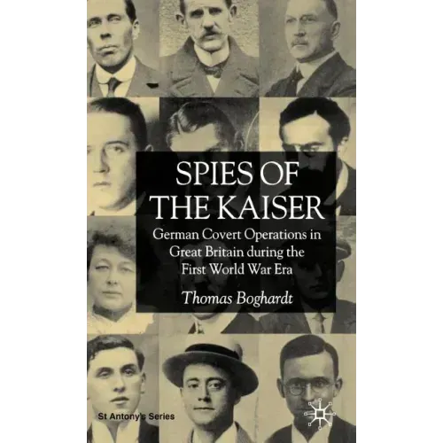 Spies of the Kaiser: German Covert Operations in Great Britain During the First World War Era