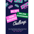 20 Day Online Classroom Team Building Challenge: Silly Yet Effective Virtual Activities to Build Trust Quickly and Make Your Class More Engaging Than