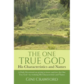 The One True God - His Characteristics and Names: A Daily Devotional on getting to know and love the One True God - by studying His Characteristics an