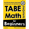 TABE Math for Beginners: The Ultimate Step by Step Guide to Preparing for the TABE 11 & 12 Math Level D Test
