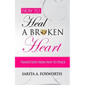 How to Heal a Broken Heart: Transition from Pain to Peace