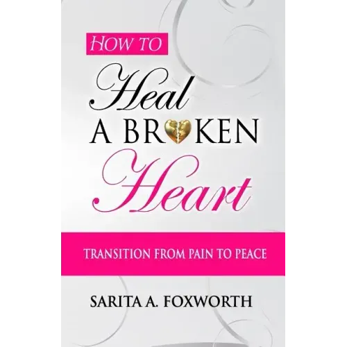 How to Heal a Broken Heart: Transition from Pain to Peace