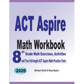ACT Aspire Math Workbook: 8th Grade Math Exercises, Activities, and Two Full-length ACT Aspire Math Practice Tests