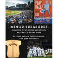 Minor Treasures: Diamond Gems from the Glory Days of Minnesota Baseball