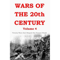 Wars of the 20th Century - Volume 4: Twenty Wars That Shaped the Present World