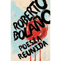 Roberto Bolaño: Poesía Reunida / Collected Poetry