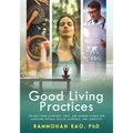 Good Living Practices: The Best From Ayurveda, Yoga, and Modern Science for Achieving Optimal Health, Happiness and Longevity