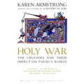 Holy War: The Crusades and Their Impact on Today's World