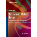 Einstein in Matrix Form: Exact Derivation of the Theory of Special and General Relativity Without Tensors