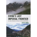 China's Last Imperial Frontier: Late Qing Expansion in Sichuan's Tibetan Borderlands