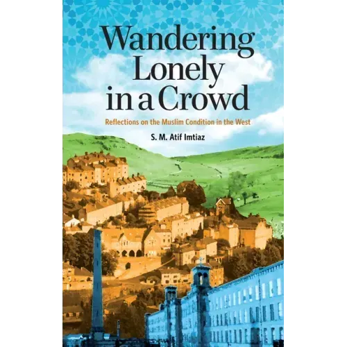 Wandering Lonely in a Crowd: Reflections on the Muslim Condition in the West