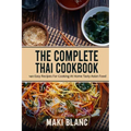 The Complete Thai Cookbook: 140 Easy Recipes For Cooking At Home Tasty Asian Food