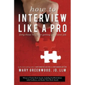 How to Interview Like a Pro: Forty-Three Rules for Getting Your Next Job