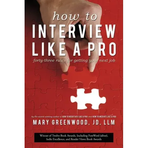 How to Interview Like a Pro: Forty-Three Rules for Getting Your Next Job