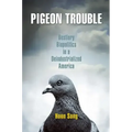 Pigeon Trouble: Bestiary Biopolitics in a Deindustrialized America